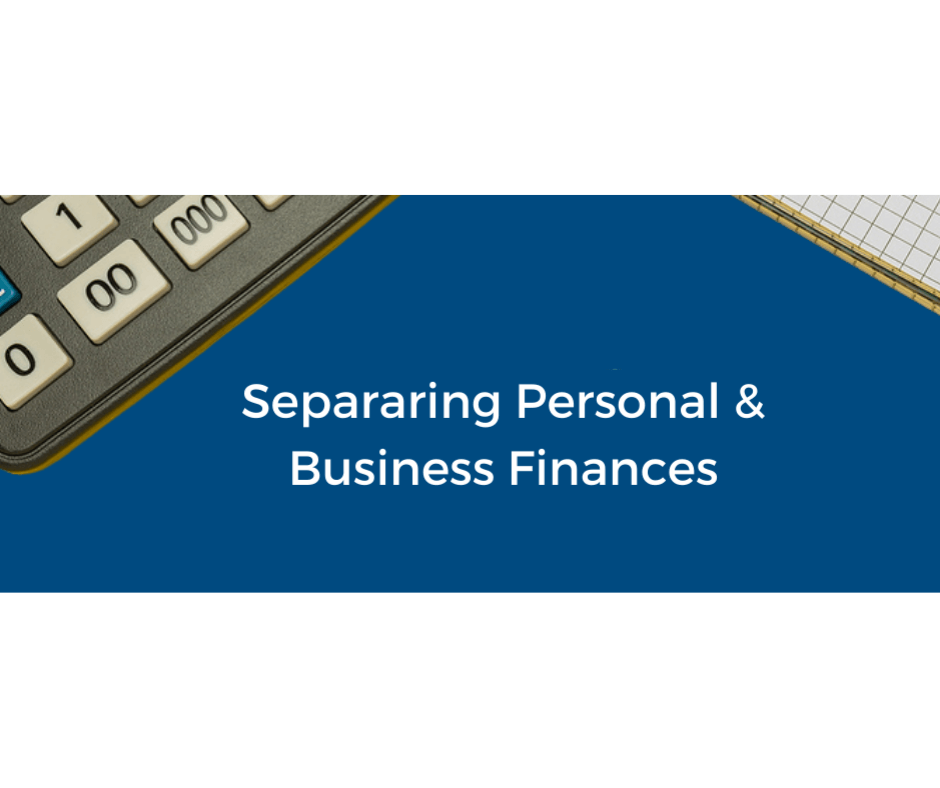 Separating Personal and Business Finances - Why It’s Important